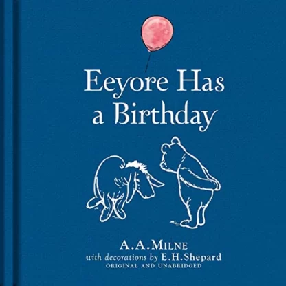 Winnie-the-Pooh: Eeyore Has a Birthday By A.A. Milne