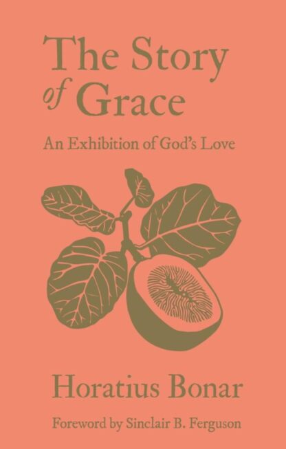 Horatius Bonar: The Story Of Grace - An Exhibition Of Gods Love