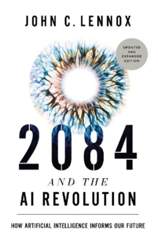 2084 and the AI Revolution by John C. Lennox