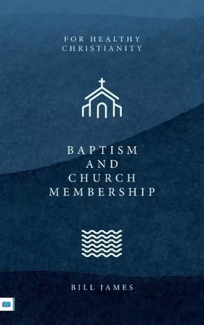 Baptism And Church Membership By Bill James