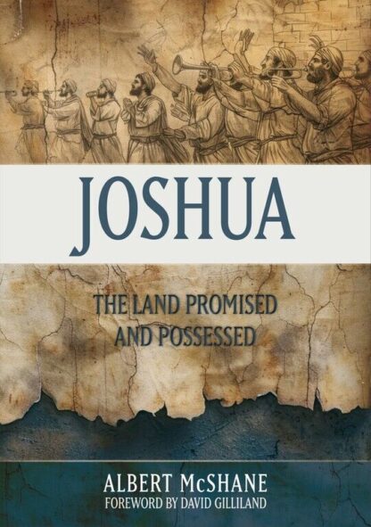 JOSHUA - The Land Promised And Possessed By Albert McShane, Foreword By David Gilliland