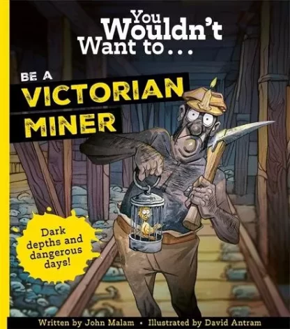 You Wouldnt Want To Be A Victorian Miner By John Malam