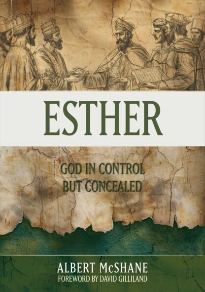 ESTHER - God In Control But Concealed By Albert McShane, Foreword By David Gilliland