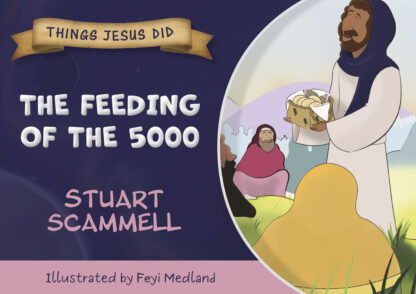 The Feeding Of The 5000 (Things Jesus Did) By Stuart Scammell, Illustrated By Feyi Medland